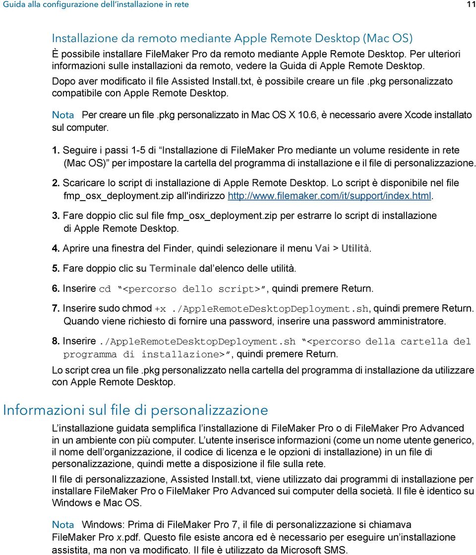 pkg personalizzato compatibile con Apple Remote Desktop. Nota Per creare un file.pkg personalizzato in Mac OS X 10