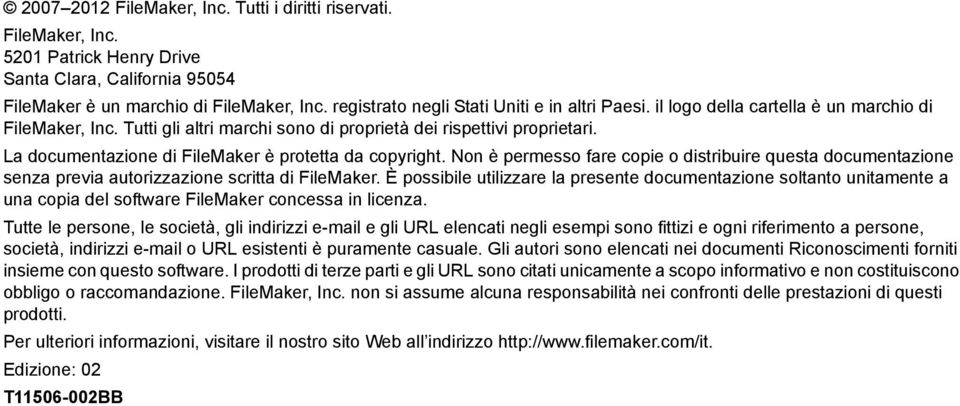 La documentazione di FileMaker è protetta da copyright. Non è permesso fare copie o distribuire questa documentazione senza previa autorizzazione scritta di FileMaker.