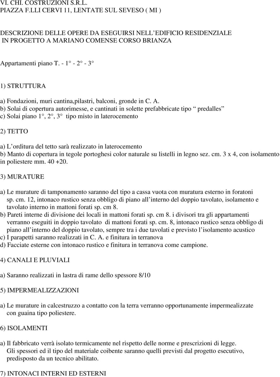 - 1-2 - 3 1) STRUTTURA a) Fondazioni, muri cantina,pilastri, balconi, gronde in C. A.