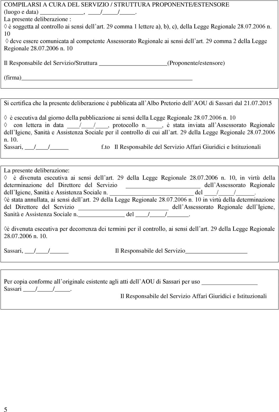 10 deve essere comunicata al competente Assessorato Regionale ai sensi dell art. 29 comma 2 della Legge Regionale 28.07.2006 n.