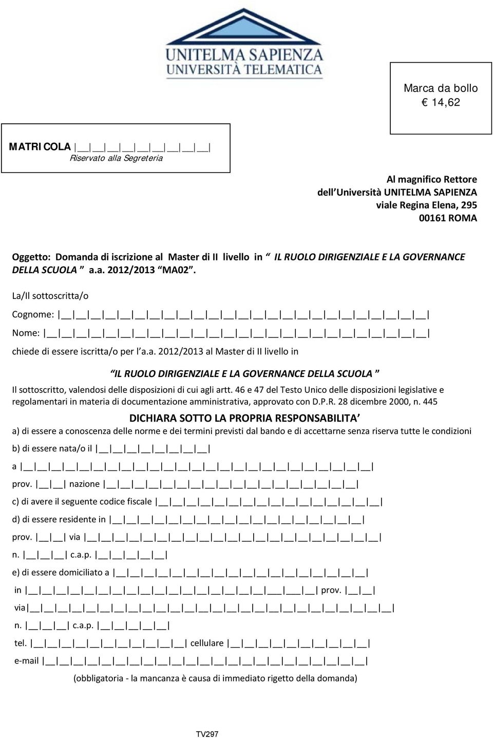 a. 2012/2013 MA02. La/Il sottoscritta/o Cognome: Nome: chiede di essere iscritta/o per l a.a. 2012/2013 al Master di II livello in IL RUOLO DIRIGENZIALE E LA GOVERNANCE DELLA SCUOLA Il sottoscritto, valendosi delle disposizioni di cui agli artt.