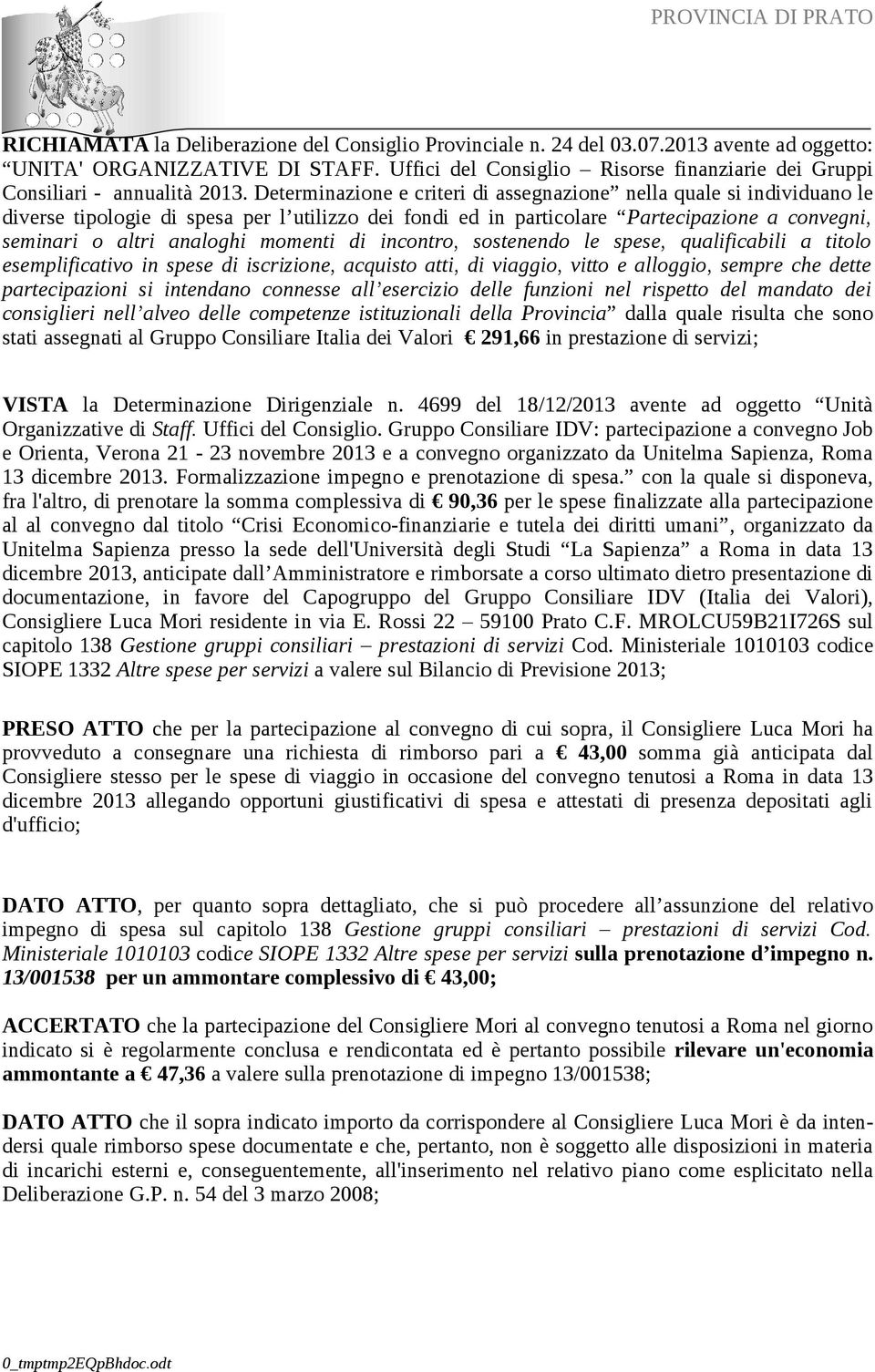 Determinazione e criteri di assegnazione nella quale si individuano le diverse tipologie di spesa per l utilizzo dei fondi ed in particolare Partecipazione a convegni, seminari o altri analoghi