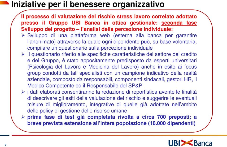 questionario sulla percezione individuale Il questionario riferito alle specifiche caratteristiche del settore del credito e del Gruppo, è stato appositamente predisposto da esperti universitari