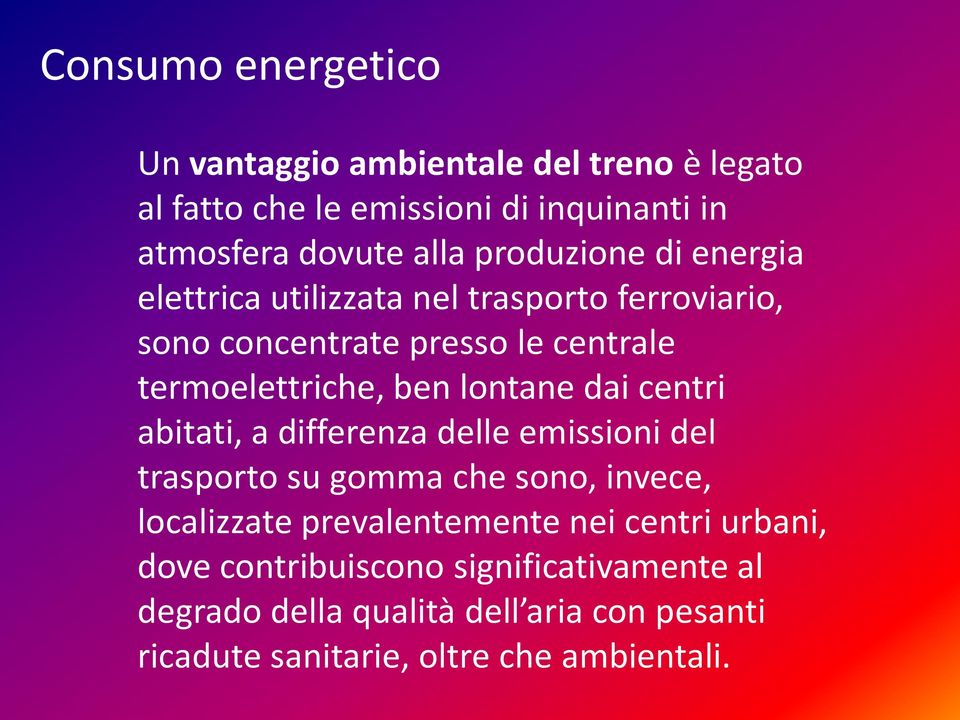 lontane dai centri abitati, a differenza delle emissioni del trasporto su gomma che sono, invece, localizzate prevalentemente nei