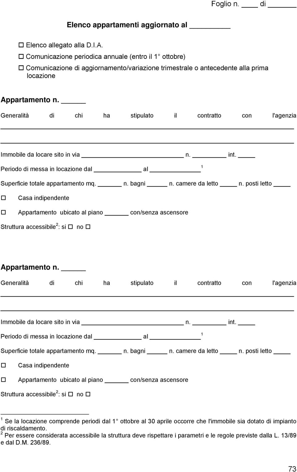 Generalità di chi ha stipulato il contratto con l'agenzia Immobile da locare sito in via n. int. Periodo di messa in locazione dal al 1 Superficie totale appartamento mq. n. bagni n.