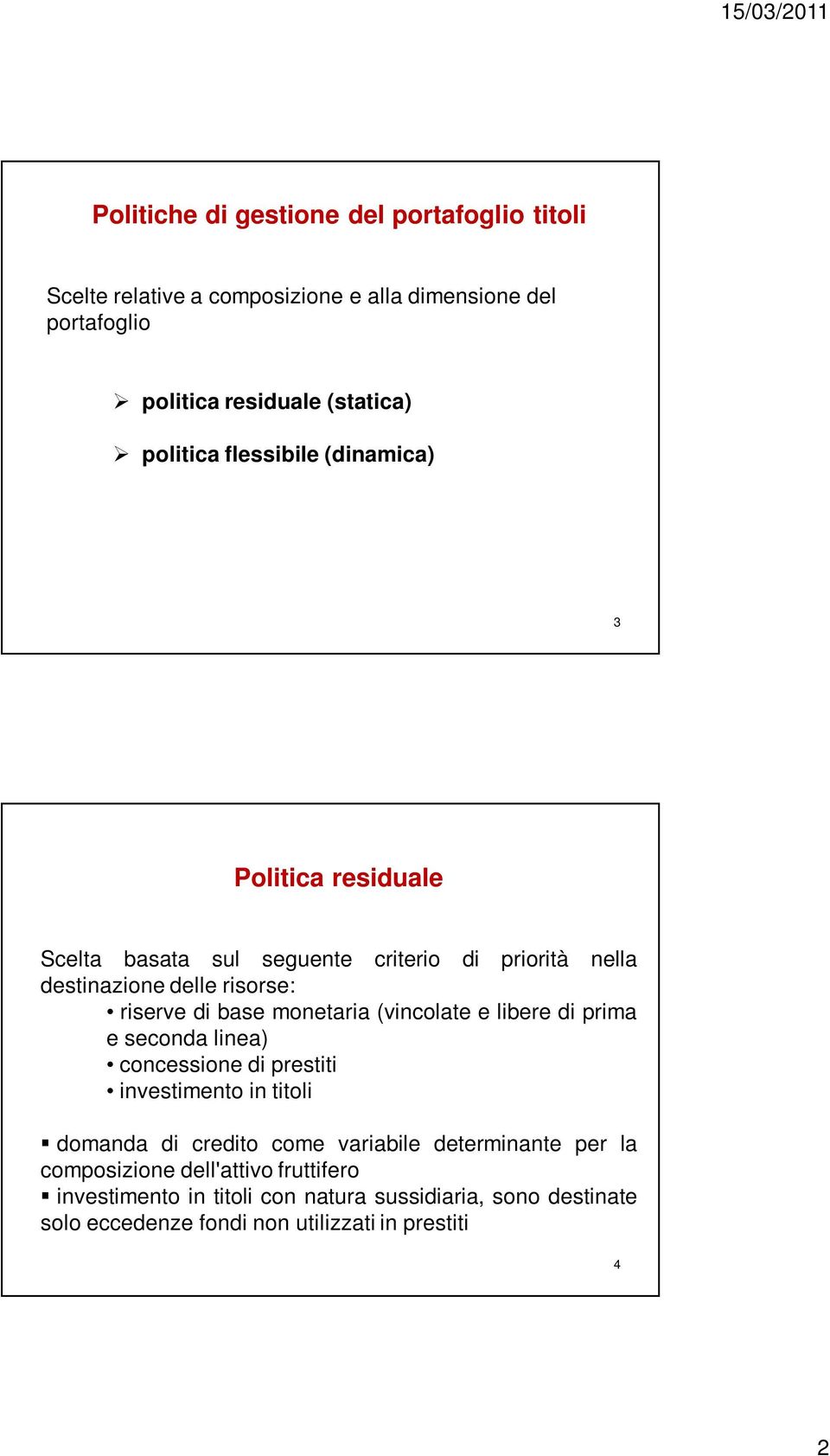 monetaria (vincolate e libere di prima e seconda linea) concessione di prestiti investimento in titoli domanda di credito come variabile