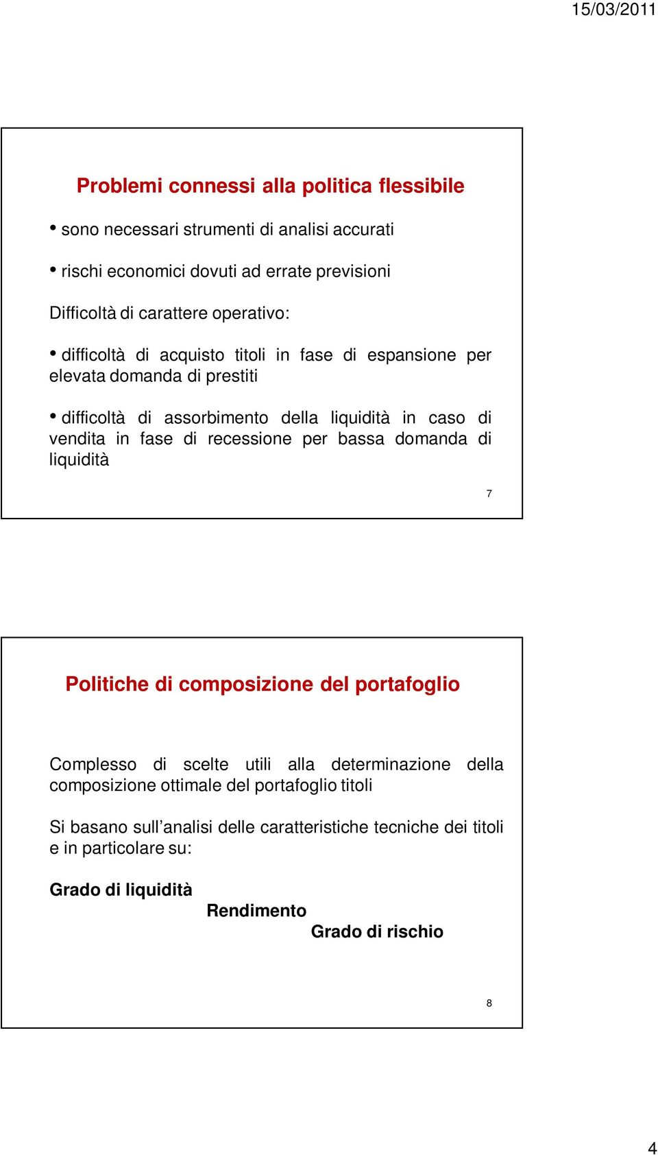 fase di recessione per bassa domanda di liquidità 7 Politiche di composizione del portafoglio Complesso di scelte utili alla determinazione della composizione