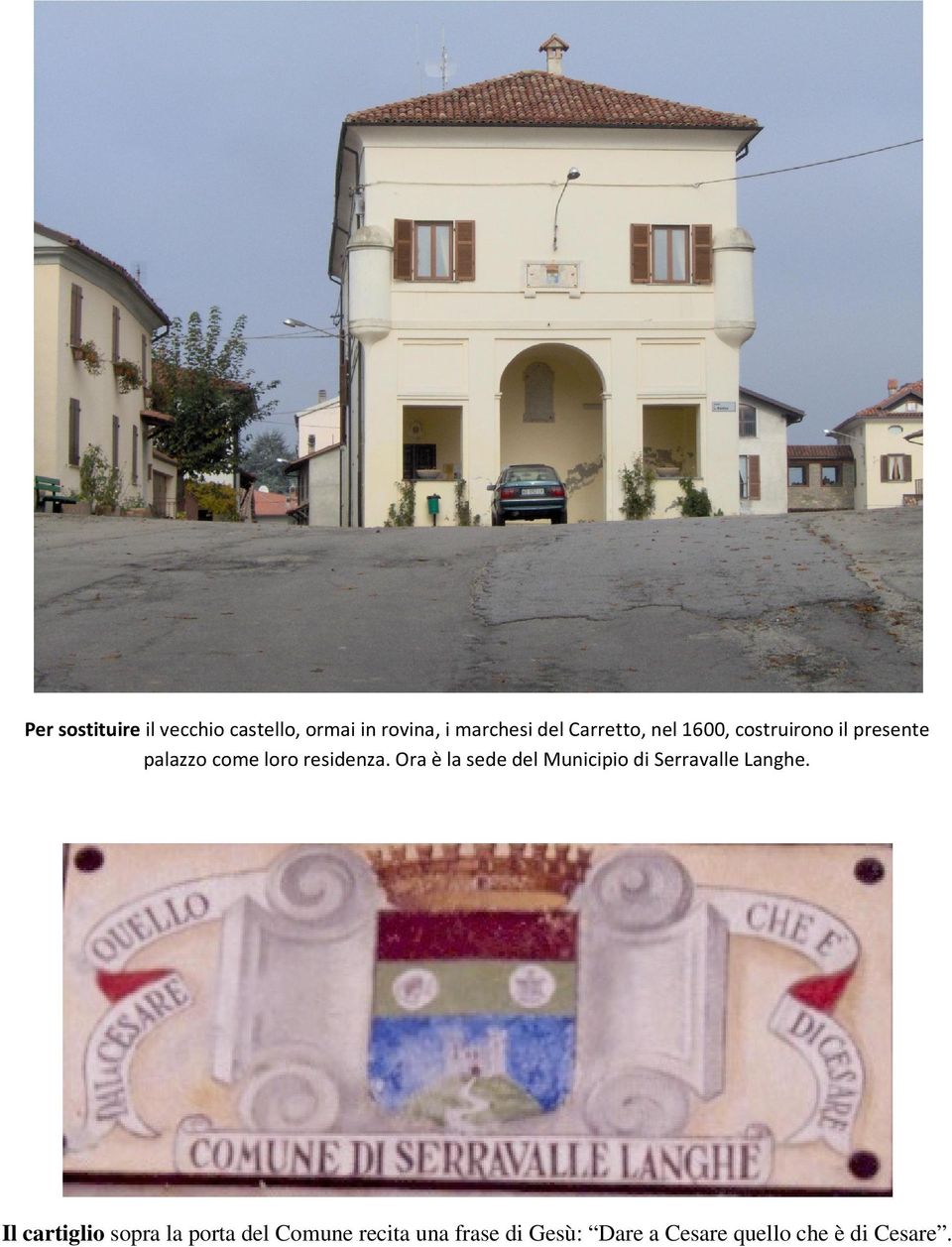 Ora è la sede del Municipio di Serravalle Langhe.