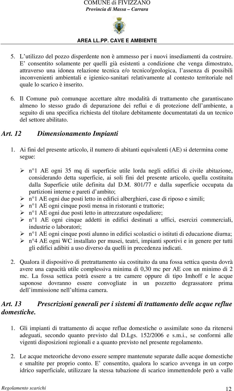 igienico-sanitari relativamente al contesto territoriale nel quale lo scarico è inserito. 6.