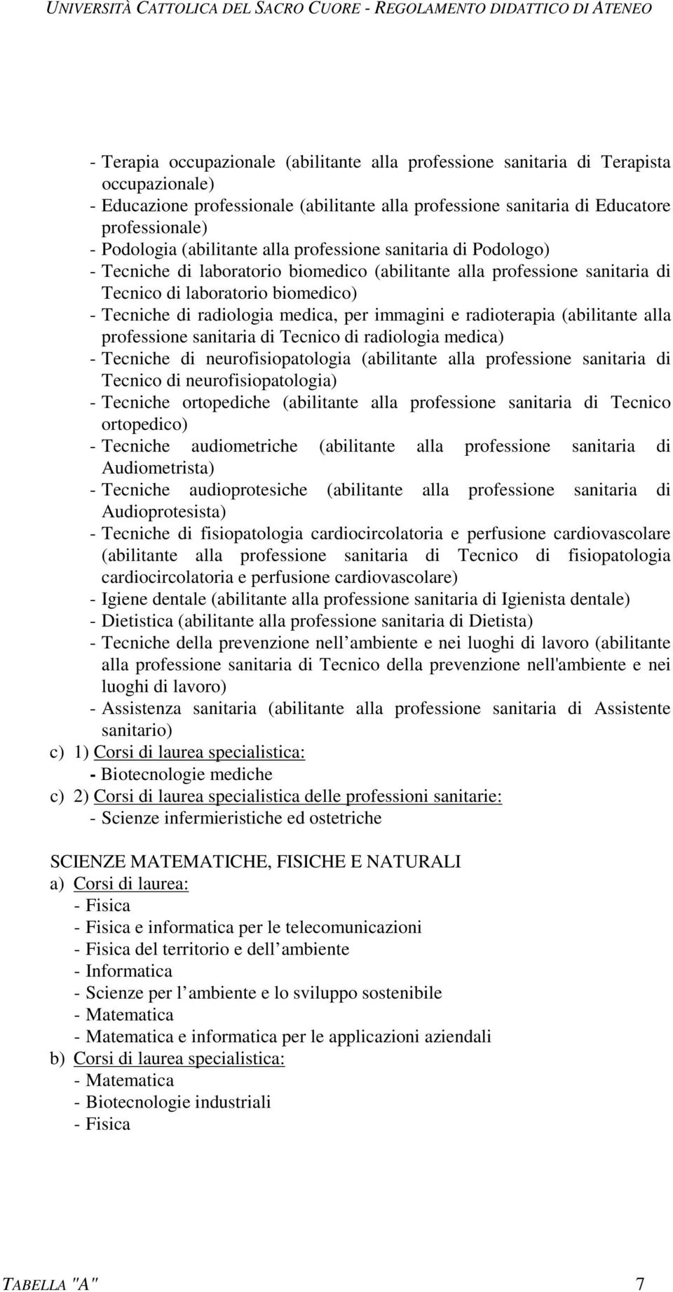 per immagini e radioterapia (abilitante alla professione sanitaria di Tecnico di radiologia medica) - Tecniche di neurofisiopatologia (abilitante alla professione sanitaria di Tecnico di