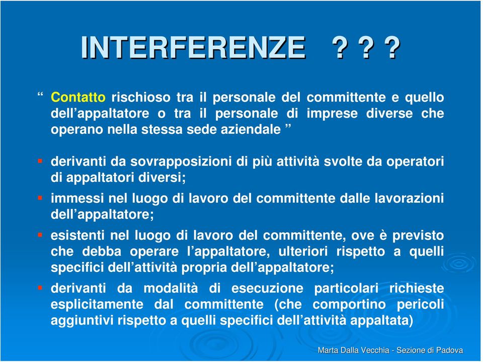 sovrapposizioni di più attività svolte da operatori di appaltatori diversi; immessi nel luogo di lavoro del committente dalle lavorazioni dell appaltatore; esistenti nel