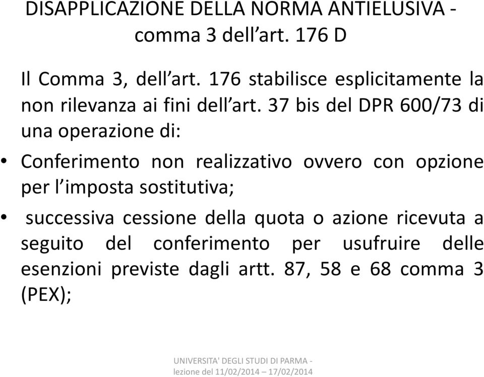 37 bis del DPR 600/73 di una operazione di: Conferimento non realizzativo ovvero con opzione per l imposta