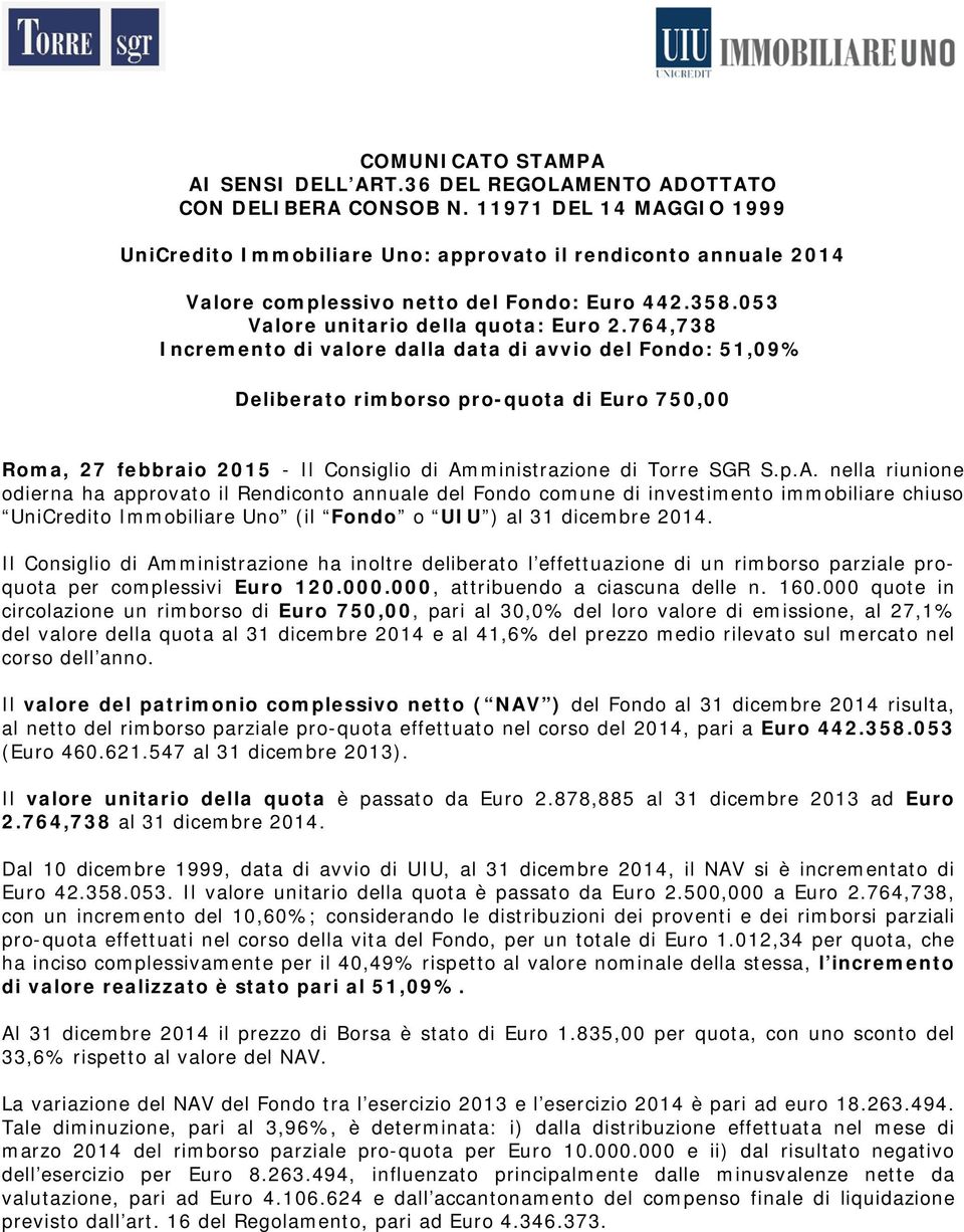 764,738 Incremento di valore dalla data di avvio del Fondo: 51,09% Deliberato rimborso pro-quota di Euro 750,00 Roma, 27 febbraio 2015 - Il Consiglio di Am