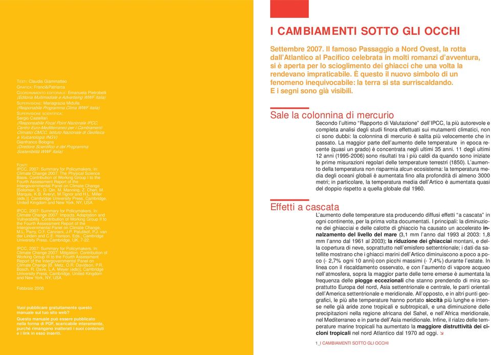 Climatici CMCC, Istituto Nazionale di Geofisica e Vulcanologia INGV) Gianfranco Bologna (Direttore Scientifico e del Programma Sostenibilità WWF Italia) FONTI: IPCC, 2007: Summary for Policymakers.