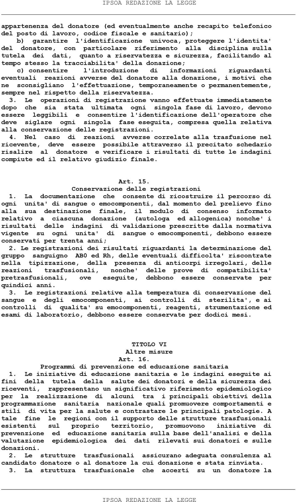 informazioni riguardanti eventuali reazioni avverse del donatore alla donazione, i motivi che ne sconsigliano l'effettuazione, temporaneamente o permanentemente, sempre nel rispetto della