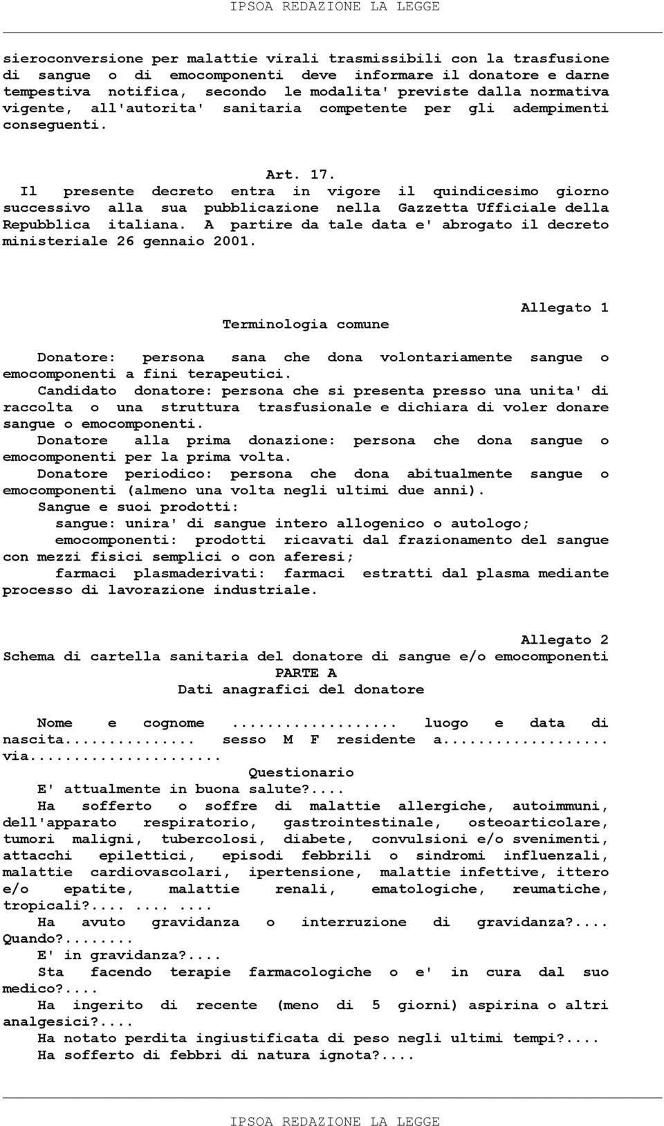 Il presente decreto entra in vigore il quindicesimo giorno successivo alla sua pubblicazione nella Gazzetta Ufficiale della Repubblica italiana.