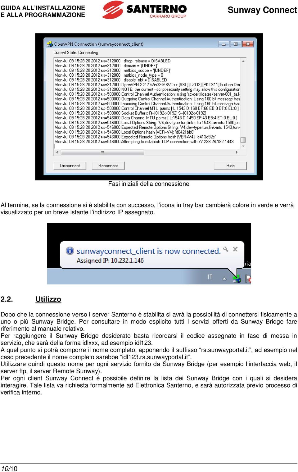 2. Utilizzo Dopo che la connessione verso i server Santerno è stabilita si avrà la possibilità di connettersi fisicamente a uno o più Sunway Bridge.