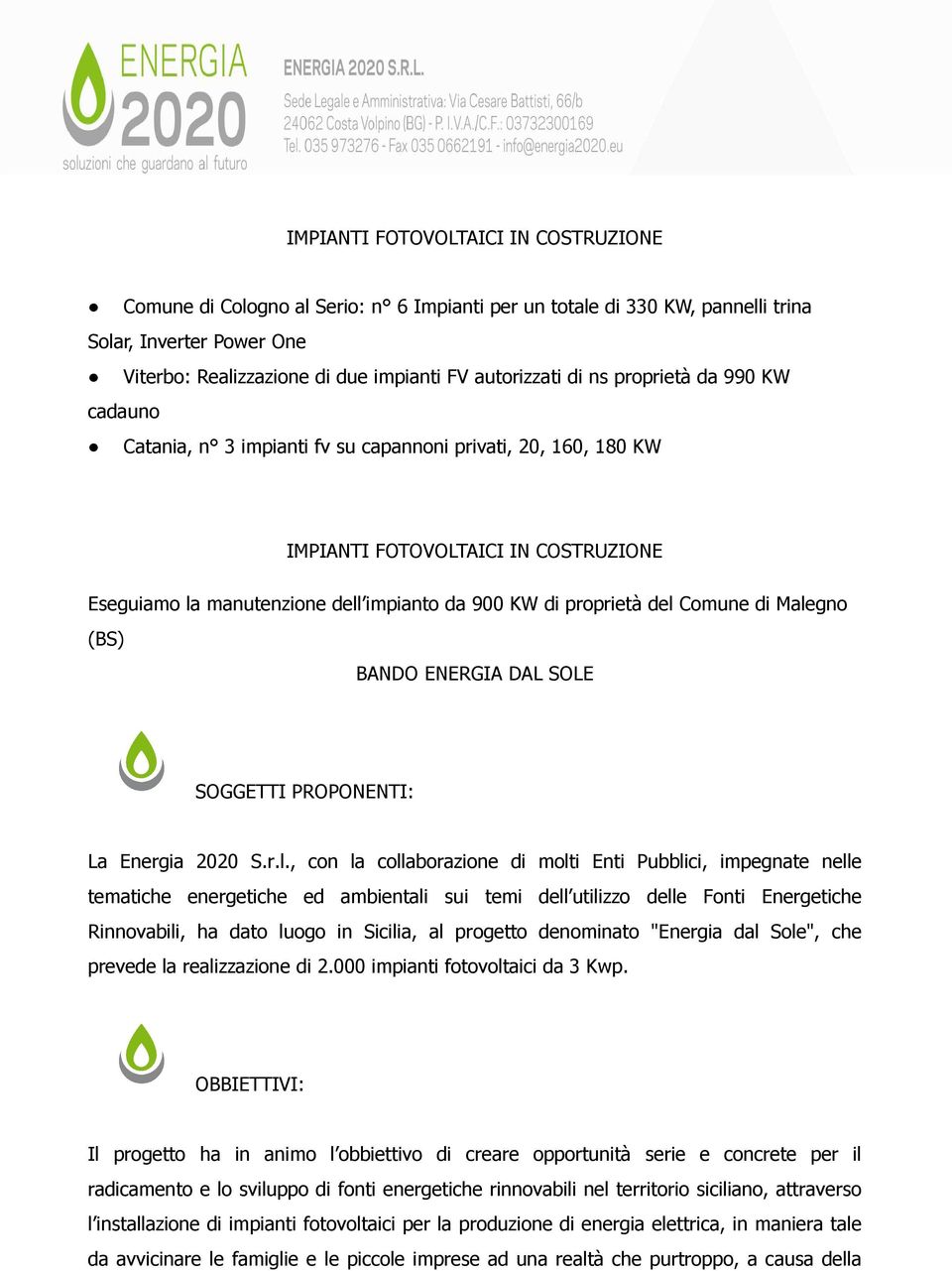 del Comune di Malegno (BS) BANDO ENERGIA DAL SOLE SOGGETTI PROPONENTI: La Energia 2020 S.r.l., con la collaborazione di molti Enti Pubblici, impegnate nelle tematiche energetiche ed ambientali sui