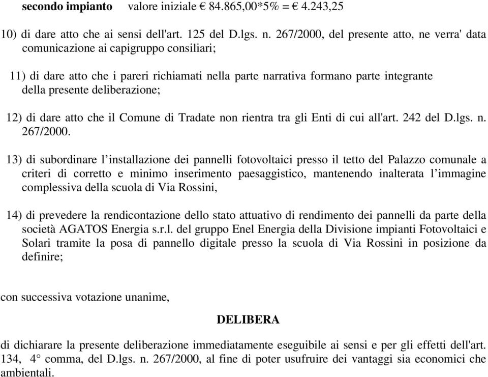 deliberazione; 12) di dare atto che il Comune di Tradate non rientra tra gli Enti di cui all'art. 242 del D.lgs. n. 267/2000.