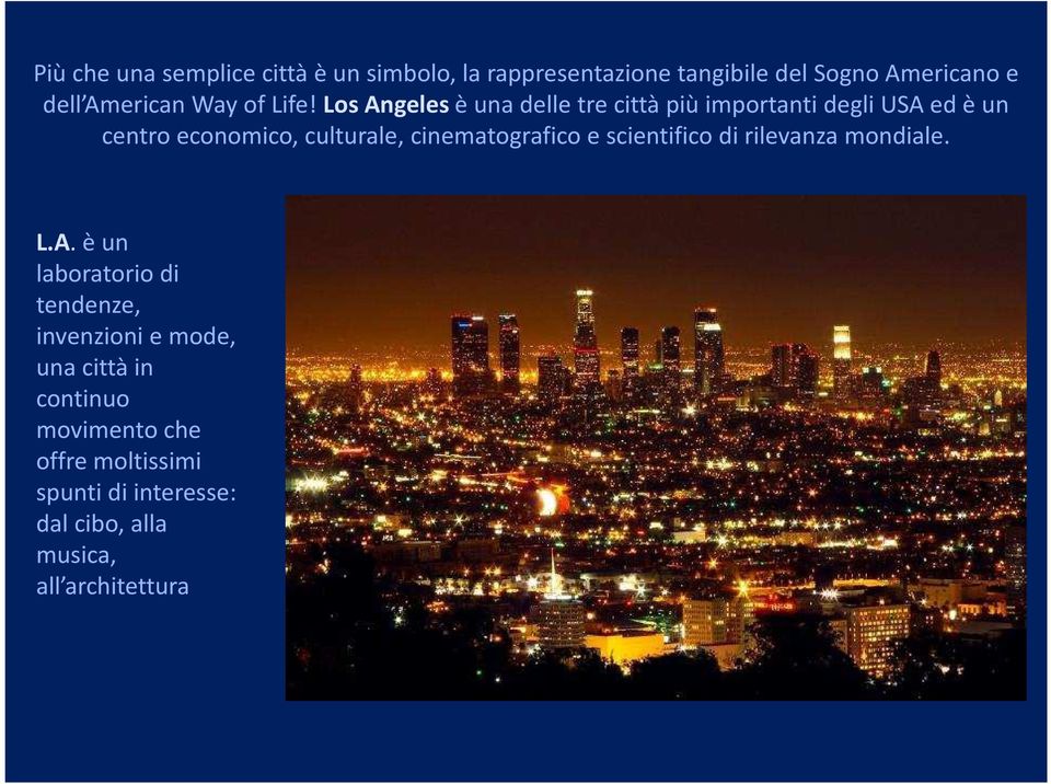 Los Angeles è una delle tre città più importanti degli USA ed è un centro economico, culturale,