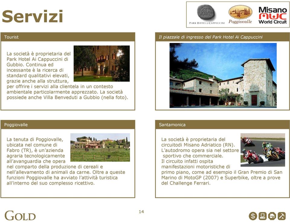 La società possiede anche Villa Benveduti a Gubbio (nella foto).