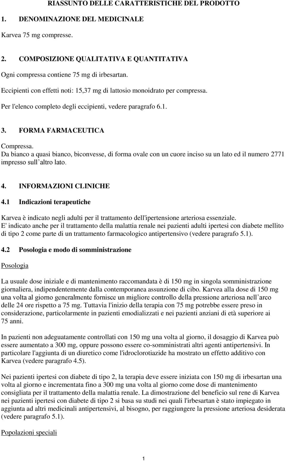 Da bianco a quasi bianco, biconvesse, di forma ovale con un cuore inciso su un lato ed il numero 2771 impresso sull altro lato. 4. INFORMAZIONI CLINICHE 4.