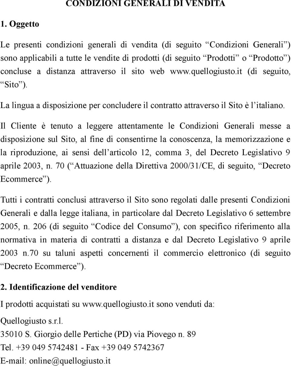 il sito web www.quellogiusto.it (di seguito, Sito ). La lingua a disposizione per concludere il contratto attraverso il Sito è l italiano.