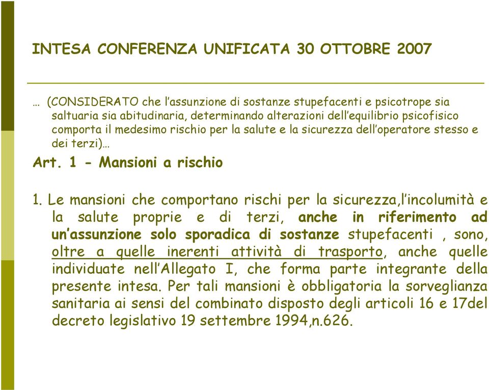 Le mansioni che comportano rischi per la sicurezza,l incolumità e la salute proprie e di terzi, anche in riferimento ad un assunzione solo sporadica di sostanze stupefacenti, sono, oltre a quelle