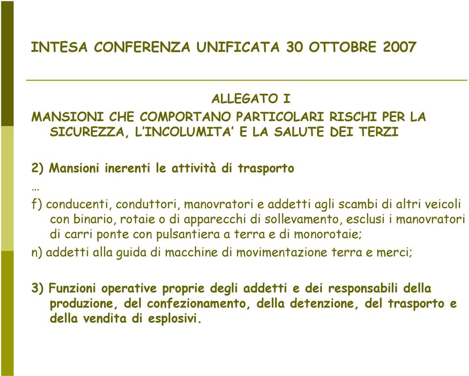 di sollevamento, esclusi i manovratori di carri ponte con pulsantiera a terra e di monorotaie; n) addetti alla guida di macchine di movimentazione terra e