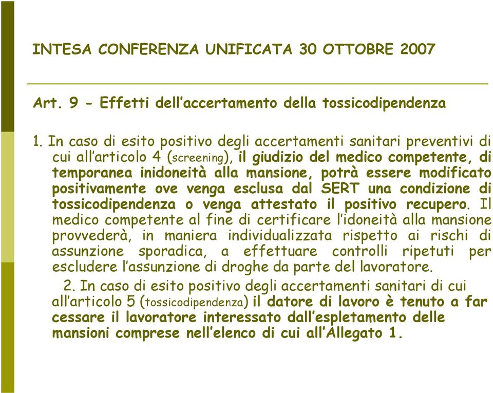 positivamente ove venga esclusa dal SERT una condizione di tossicodipendenza o venga attestato il positivo recupero.