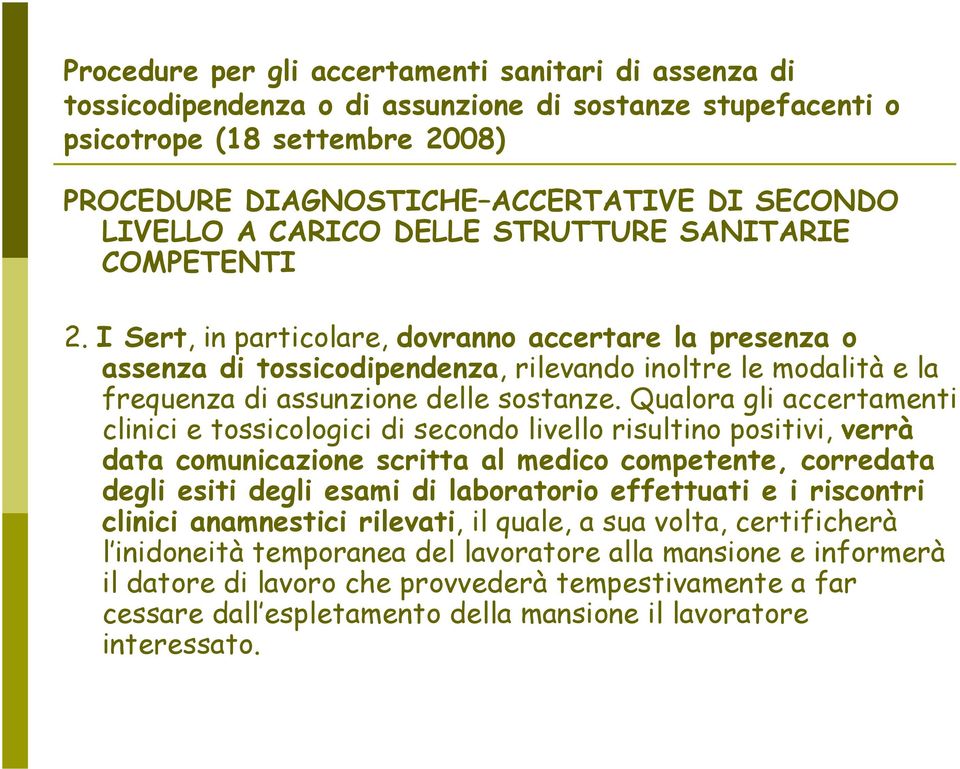 I Sert, in particolare, dovranno accertare la presenza o assenza di tossicodipendenza, rilevando inoltre le modalità e la frequenza di assunzione delle sostanze.