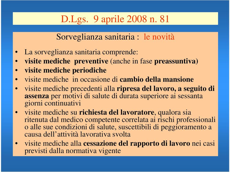 occasione di cambio della mansione visite mediche precedenti alla ripresa del lavoro, a seguito di assenza per motivi di salute di durata superiore ai sessanta giorni