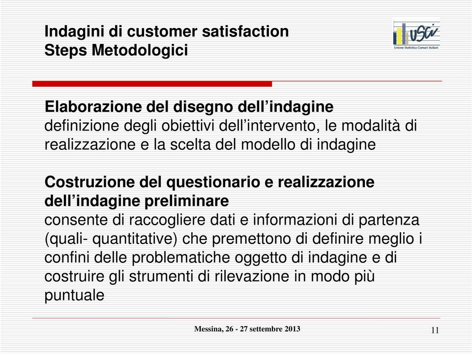 indagine preliminare consente di raccogliere dati e informazioni di partenza (quali- quantitative) che premettono di definire meglio