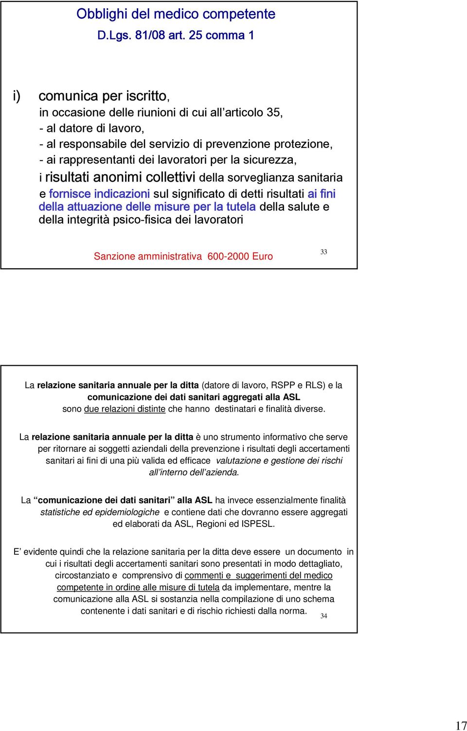 lavoratori per la sicurezza, i risultati anonimi collettivi della sorveglianza sanitaria e fornisce indicazioni sul significato di detti risultati ai fini della attuazione delle misure per la tutela