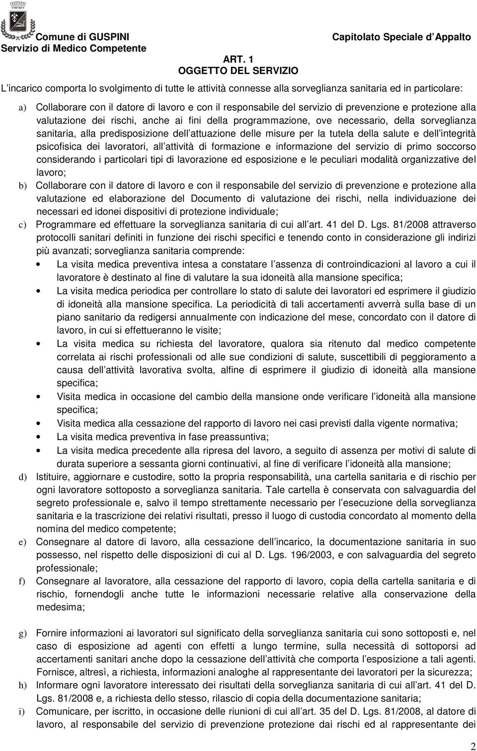 attuazione delle misure per la tutela della salute e dell integrità psicofisica dei lavoratori, all attività di formazione e informazione del servizio di primo soccorso considerando i particolari