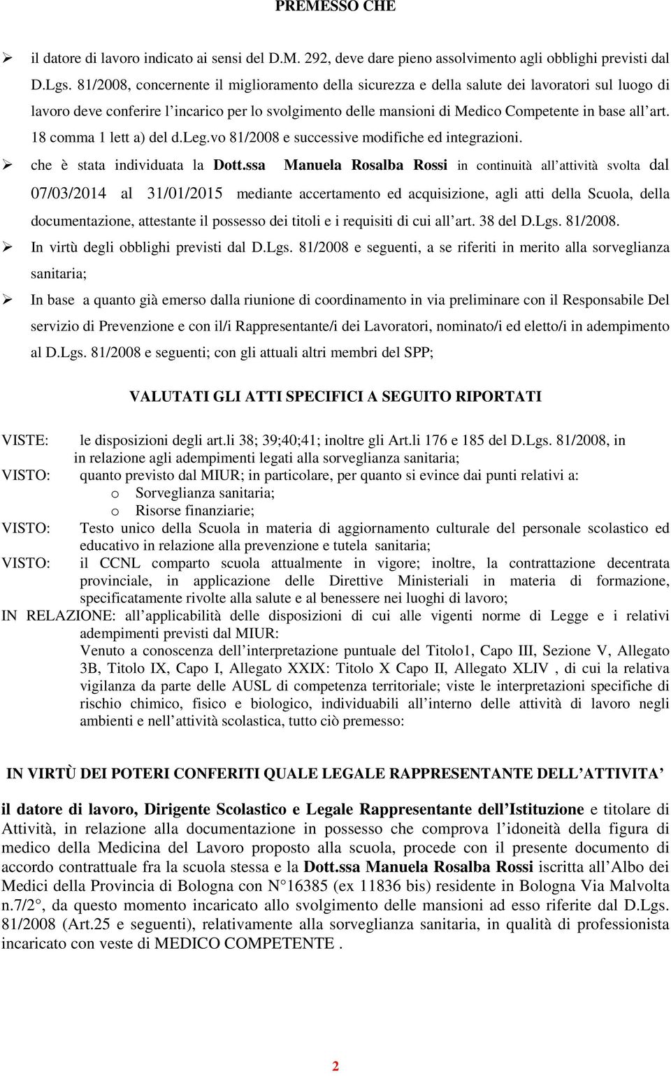 art. 18 comma 1 lett a) del d.leg.vo 81/2008 e successive modifiche ed integrazioni. che è stata individuata la Dott.