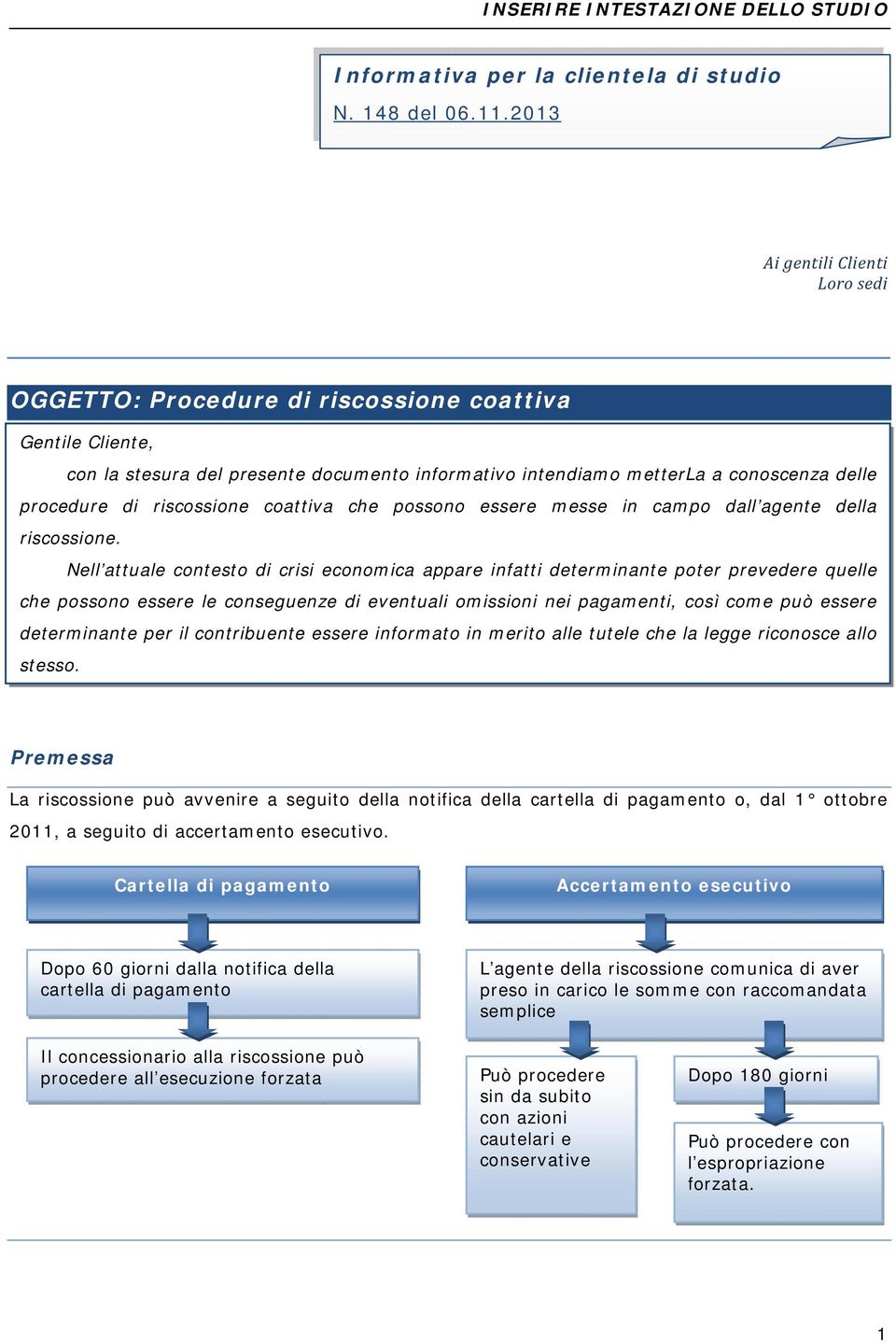 riscossione coattiva che possono essere messe in campo dall agente della riscossione.