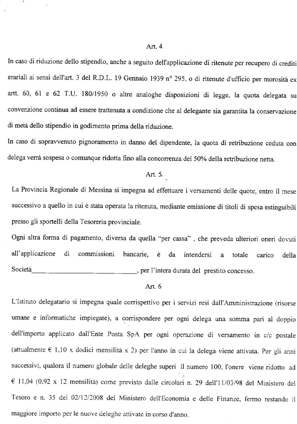 180/1950 o altre analoghe disposizioni di legge, la quota delegata su convenzione continua ad essere trattenuta a condizione che al delegante sia garantita la conservazione di metà dello stipendio in