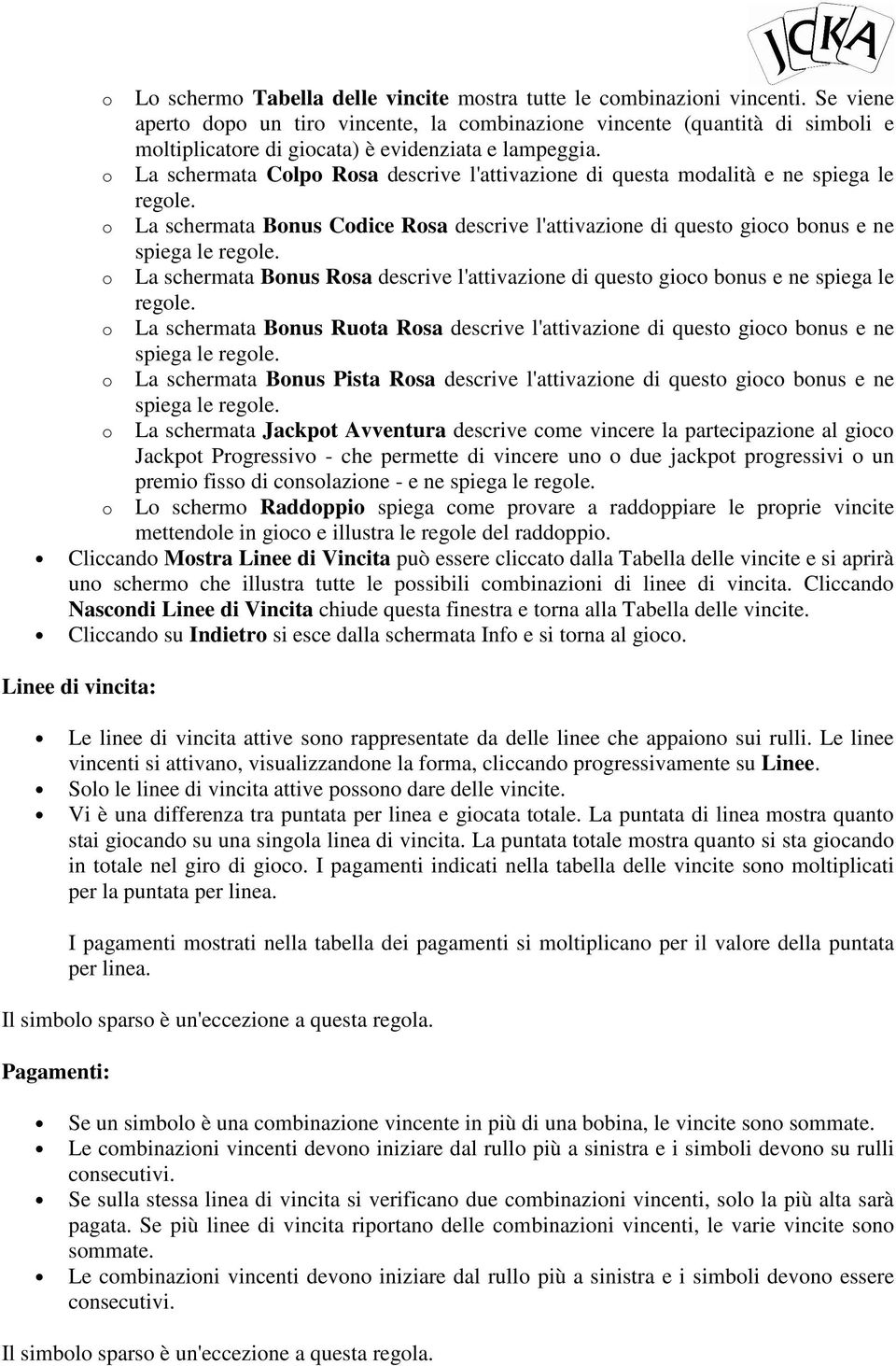 La schermata Bnus Rsa descrive l'attivazine di quest gic bnus e ne spiega le regle. La schermata Bnus Ruta Rsa descrive l'attivazine di quest gic bnus e ne spiega le regle.