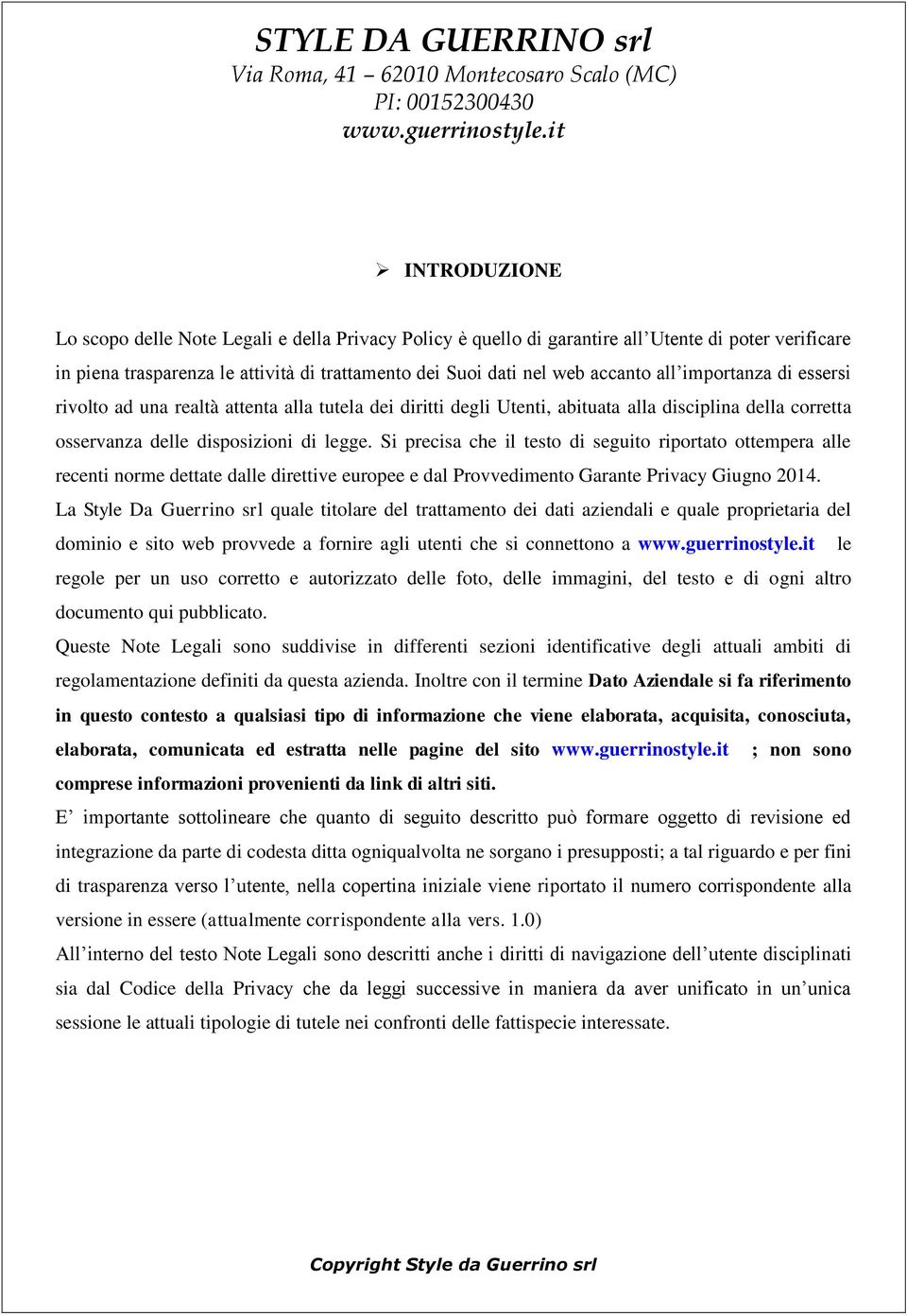 Si precisa che il testo di seguito riportato ottempera alle recenti norme dettate dalle direttive europee e dal Provvedimento Garante Privacy Giugno 2014.