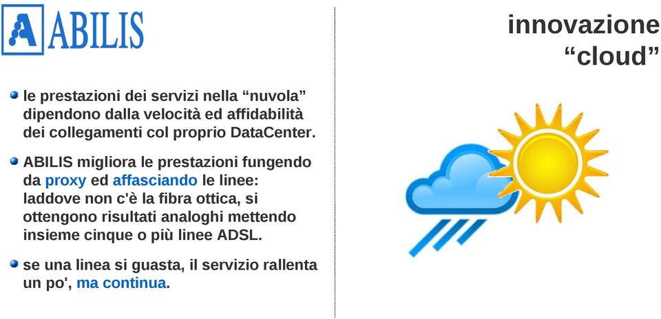 ABILIS migliora le prestazioni fungendo da proxy ed affasciando le linee: laddove non c'è la