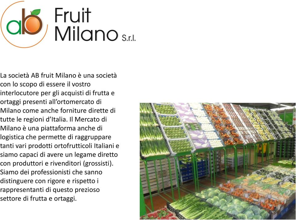 Il Mercato di Milano è una piattaforma anche di logistica che permette di raggruppare tanti vari prodotti ortofrutticoli Italiani e siamo