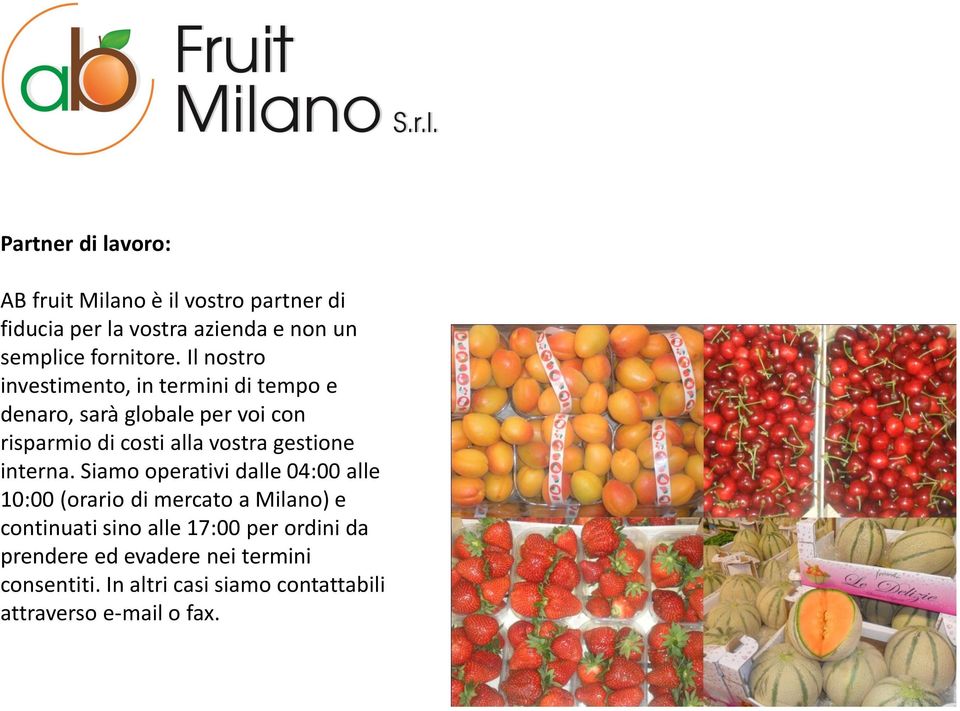 Il nostro investimento, in termini di tempo e denaro, sarà globale per voi con risparmio di costi alla vostra