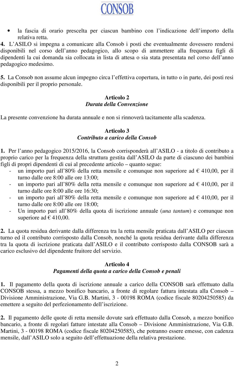 domanda sia collocata in lista di attesa o sia stata presentata nel corso dell anno pedagogico medesimo. 5.