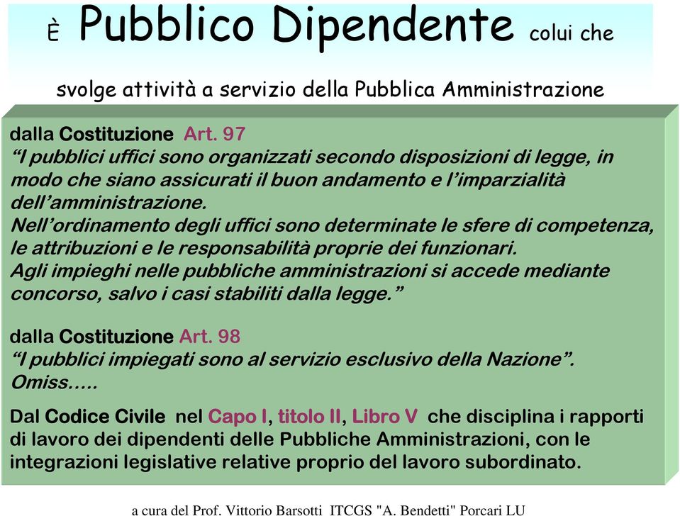 Nell ordinamento degli uffici sono determinate le sfere di competenza, le attribuzioni e le responsabilità proprie dei funzionari.