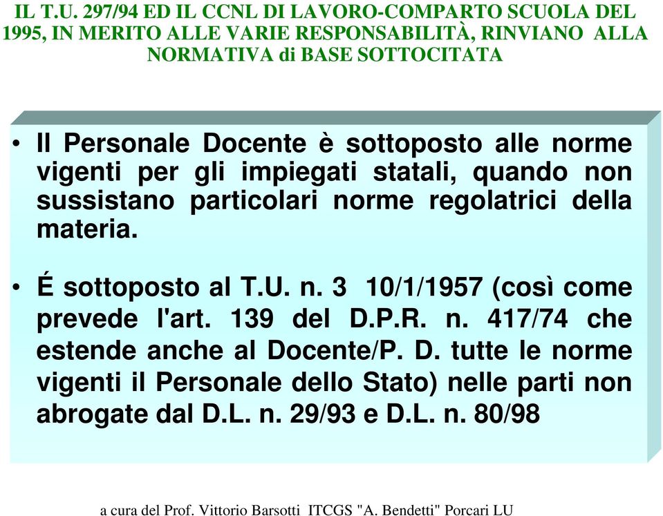 SOTTOCITATA Il Personale Docente è sottoposto alle norme vigenti per gli impiegati statali, quando non sussistano particolari