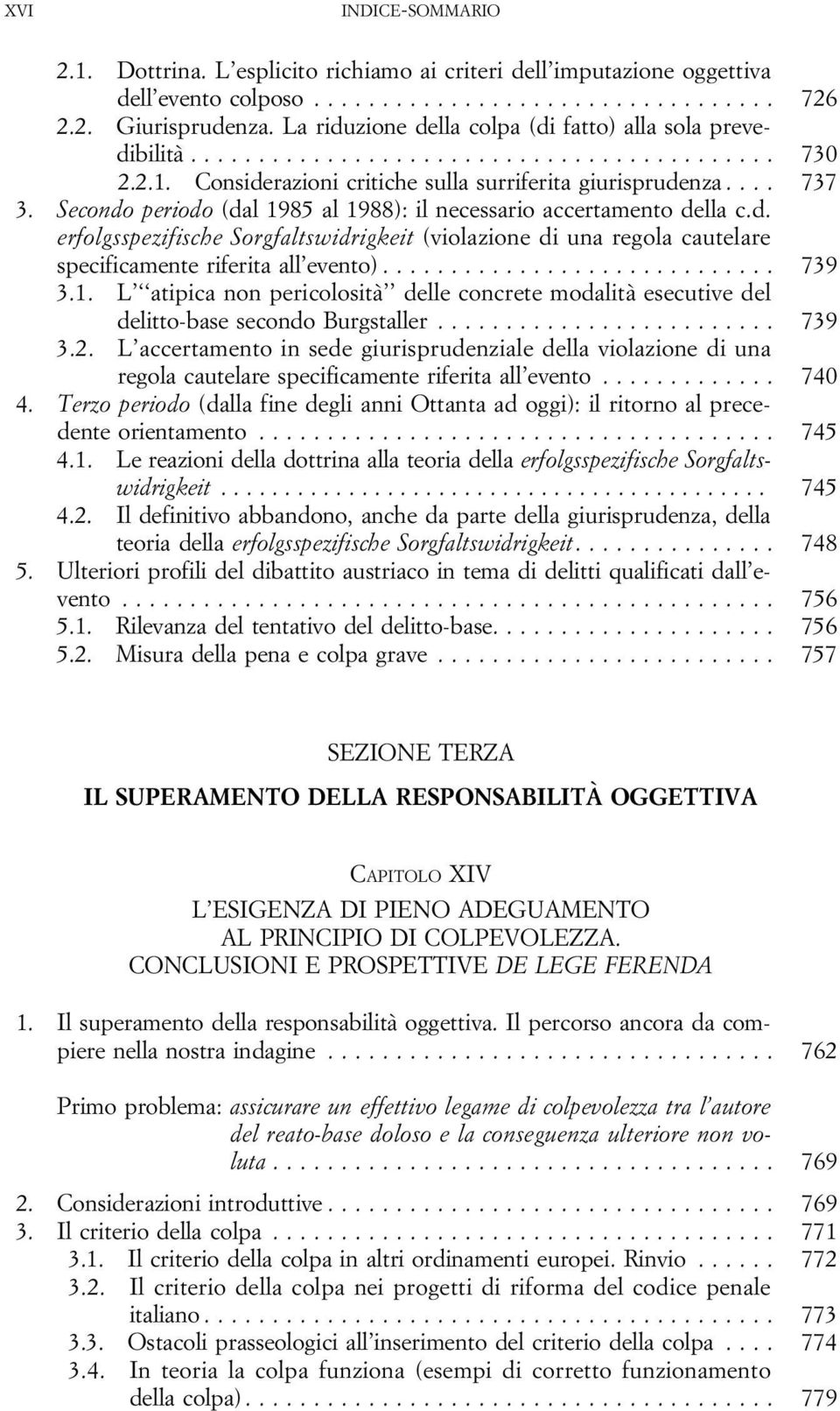 1. L atipica non pericolosità delle concrete modalità esecutivedel delitto-basesecondoburgstaller... 739 3.2.