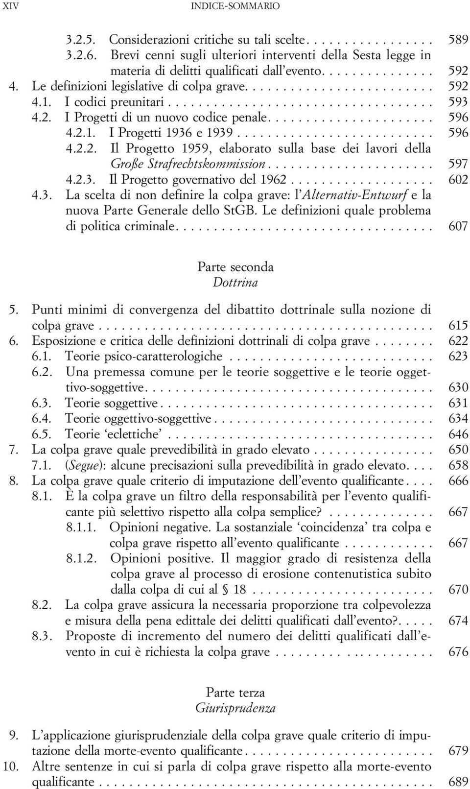 .. 597 4.2.3. IlProgettogovernativodel1962... 602 4.3. La scelta di non definire la colpa grave: l Alternativ-Entwurf ela nuova Parte Generale dello StGB.