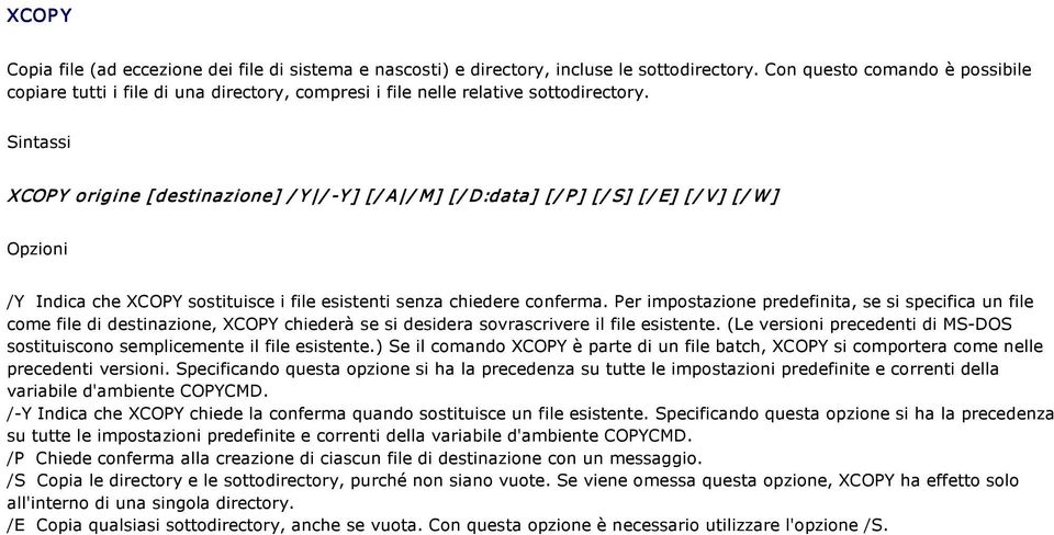 XCOP Y origine [destinazione] / Y / Y ] [/ A / M] [/ D:data] [/ P ] [/ S] [/ E] [ / V] [/ W ] /Y Indica che XCOPY sostituisce i file esistenti senza chiedere conferma.