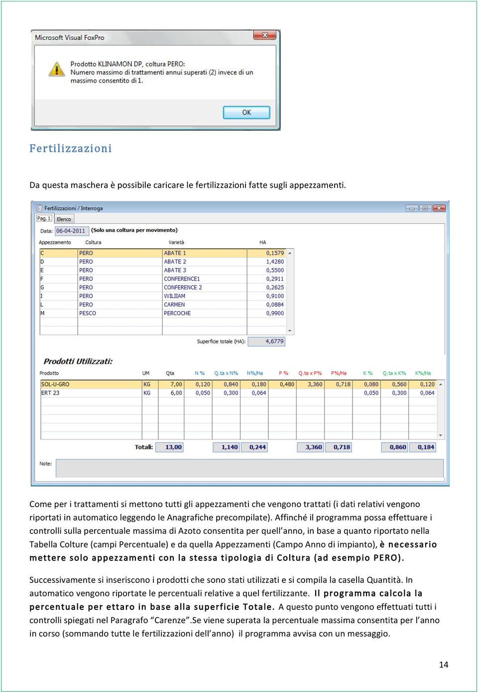 Affinché il programma possa effettuare i controlli sulla percentuale massima di Azoto consentita per quell anno, in base a quanto riportato nella Tabella Colture (campi Percentuale) e da quella